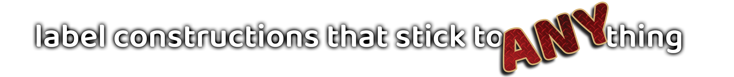 label constructions that stick to ANYthing